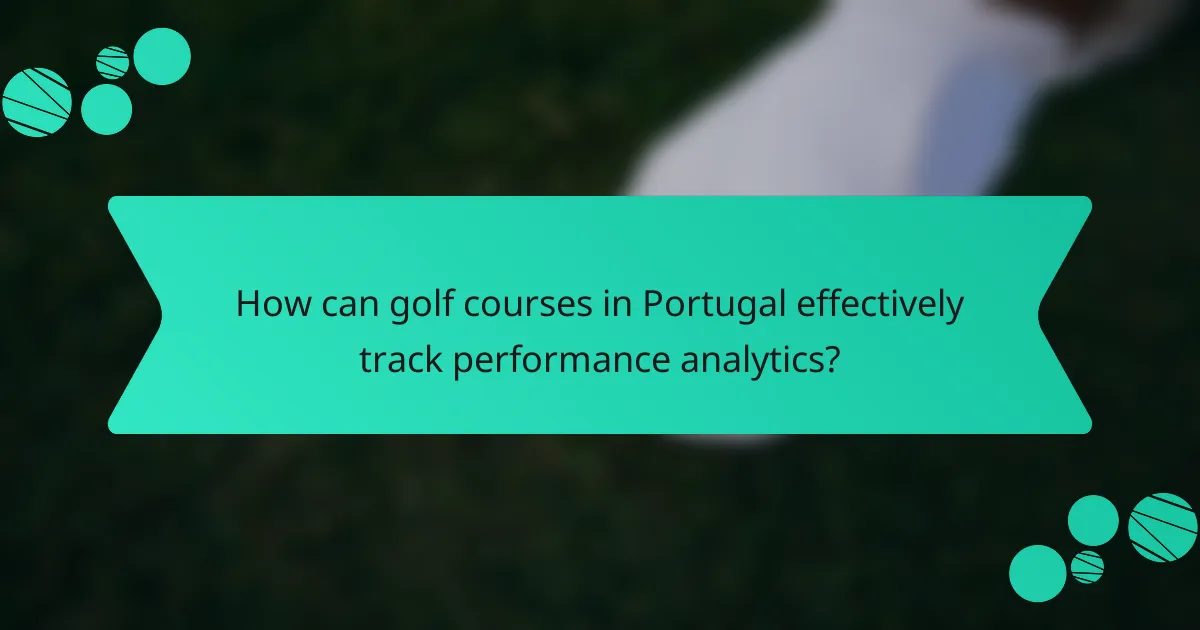 How can golf courses in Portugal effectively track performance analytics?