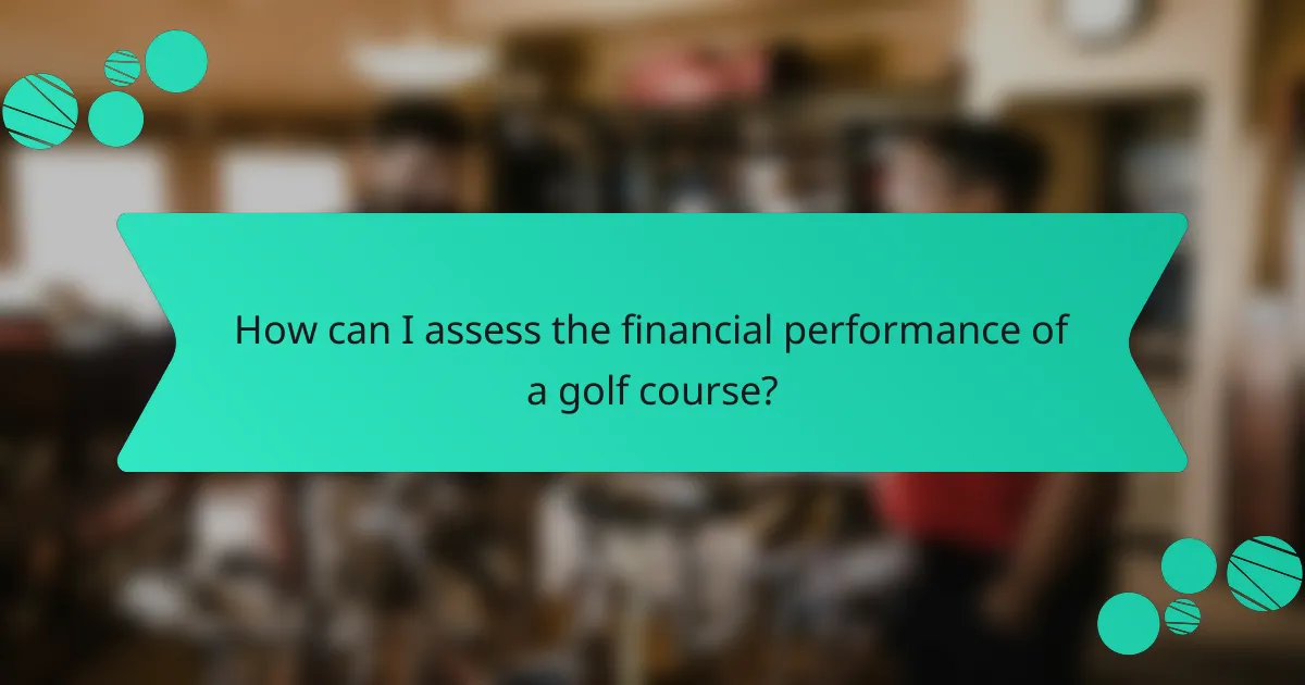 How can I assess the financial performance of a golf course?