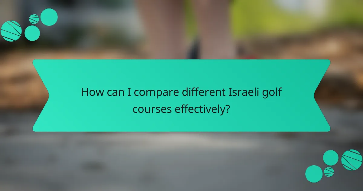 How can I compare different Israeli golf courses effectively?