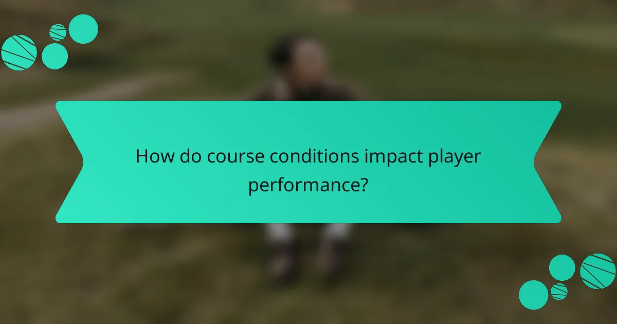 How do course conditions impact player performance?