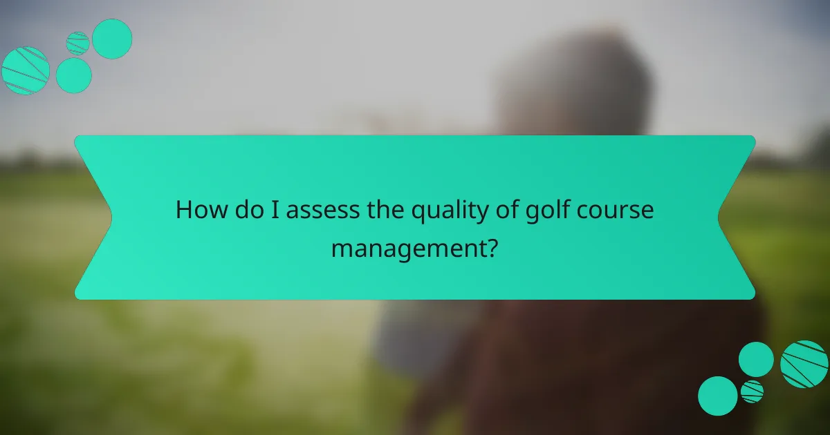 How do I assess the quality of golf course management?