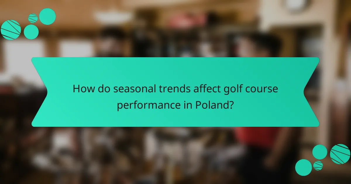 How do seasonal trends affect golf course performance in Poland?