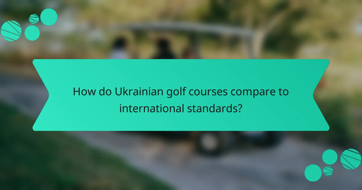 How do Ukrainian golf courses compare to international standards?