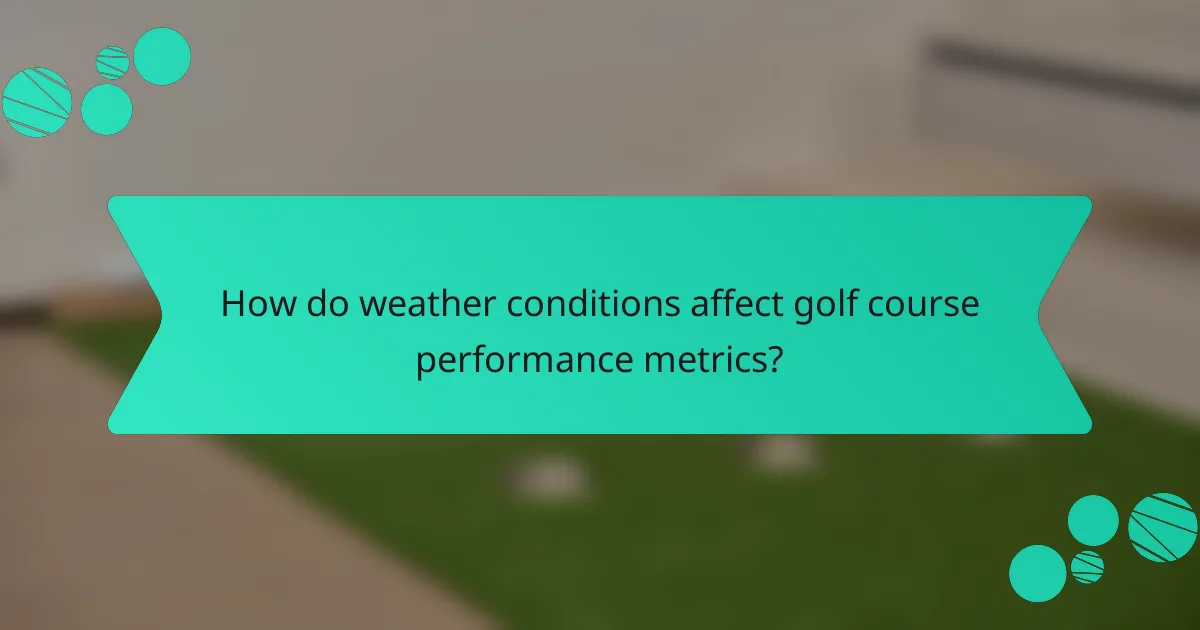 How do weather conditions affect golf course performance metrics?