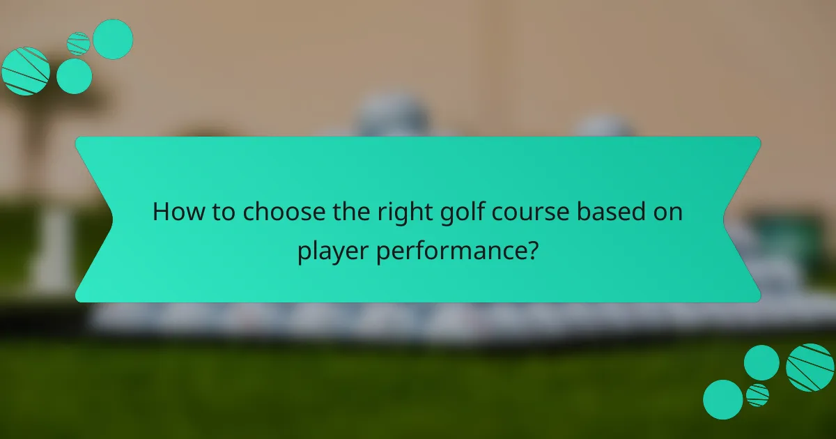 How to choose the right golf course based on player performance?