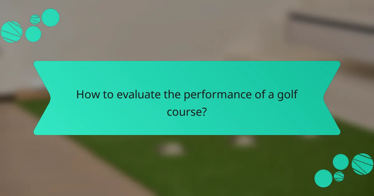 How to evaluate the performance of a golf course?