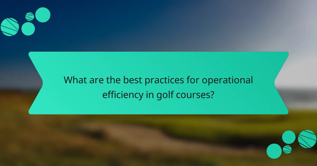 What are the best practices for operational efficiency in golf courses?