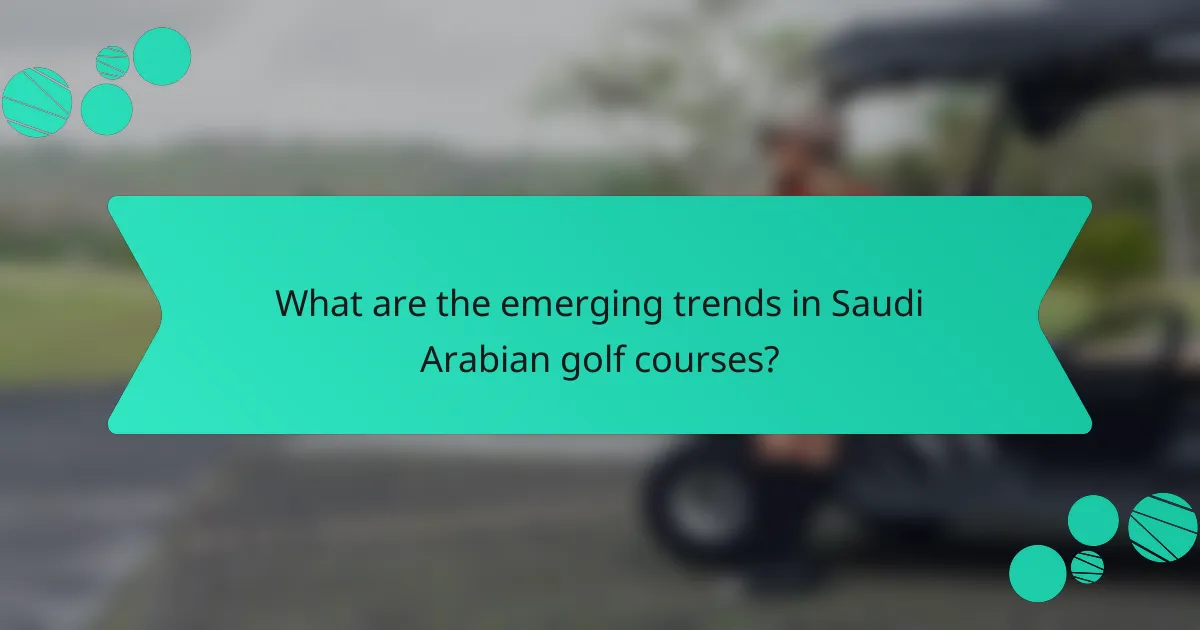 What are the emerging trends in Saudi Arabian golf courses?