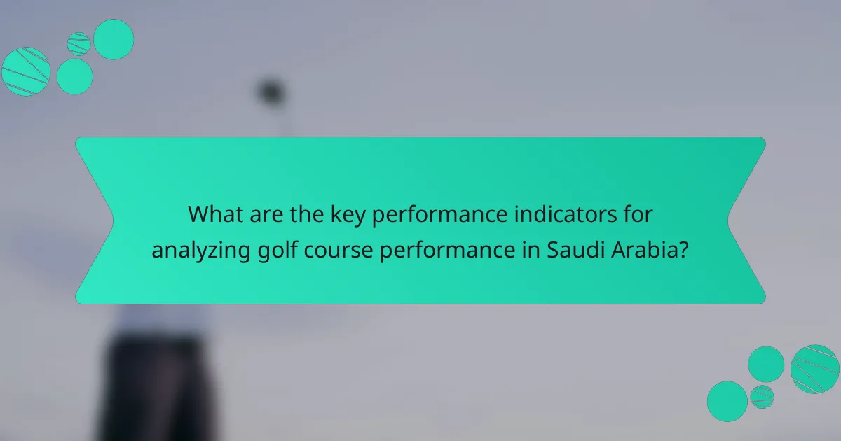 What are the key performance indicators for analyzing golf course performance in Saudi Arabia?