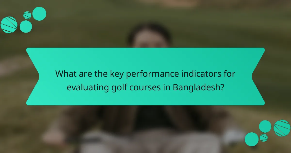 What are the key performance indicators for evaluating golf courses in Bangladesh?