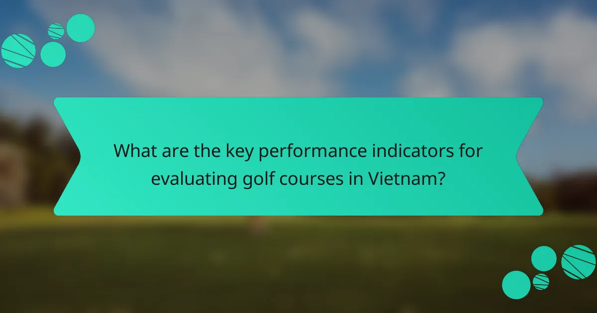 What are the key performance indicators for evaluating golf courses in Vietnam?