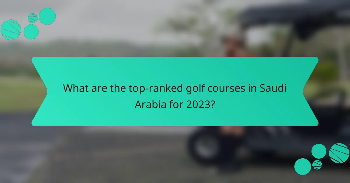 What are the top-ranked golf courses in Saudi Arabia for 2023?