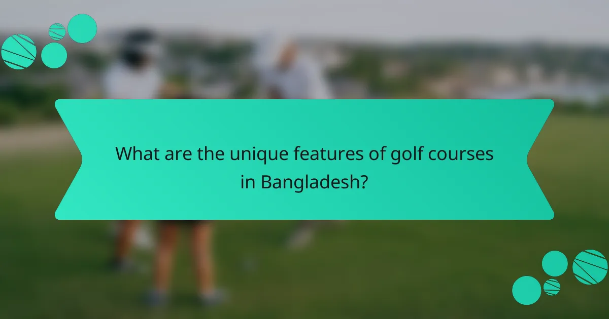 What are the unique features of golf courses in Bangladesh?