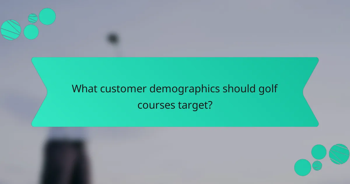 What customer demographics should golf courses target?