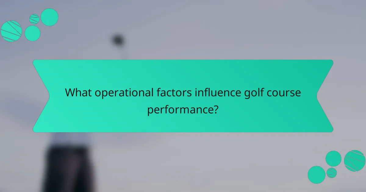 What operational factors influence golf course performance?