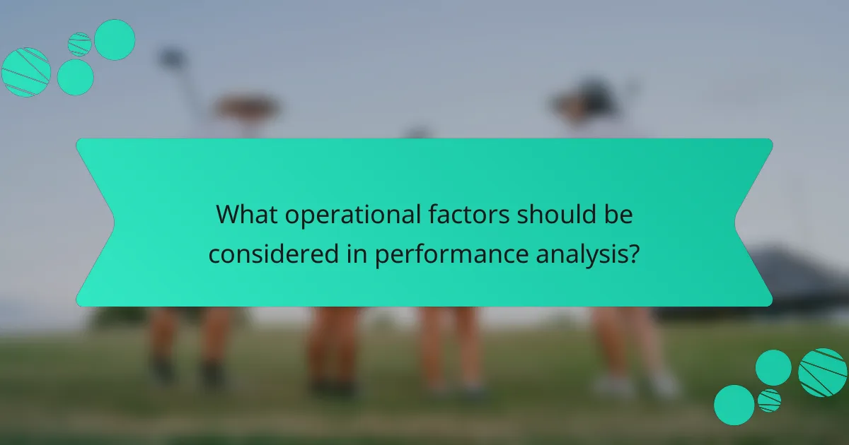 What operational factors should be considered in performance analysis?