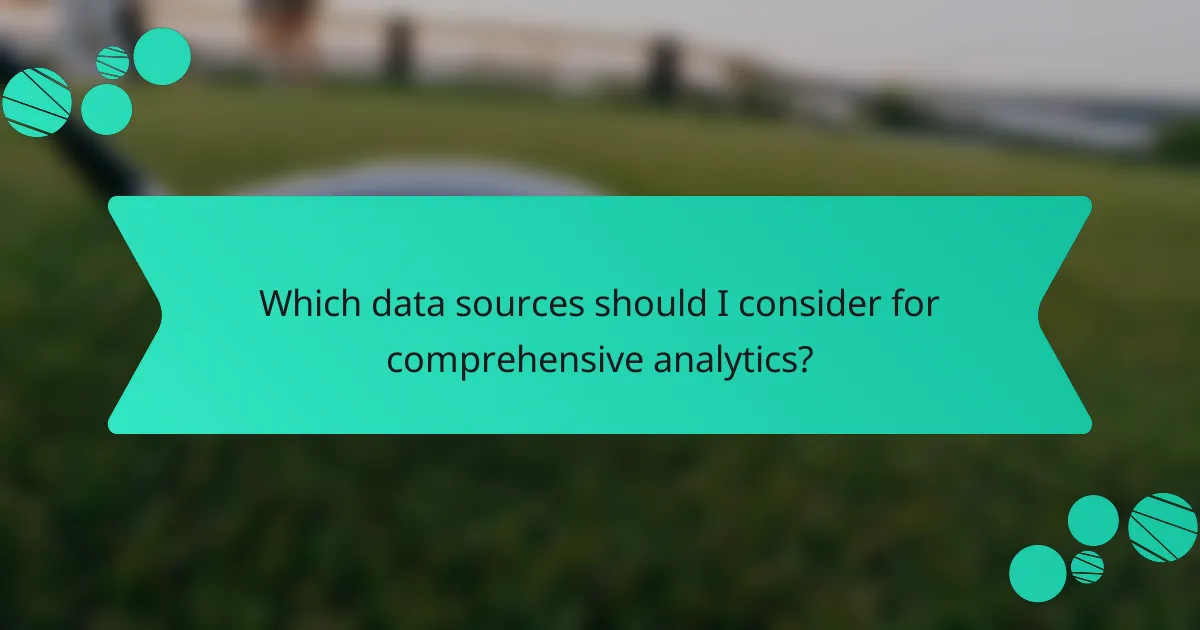 Which data sources should I consider for comprehensive analytics?