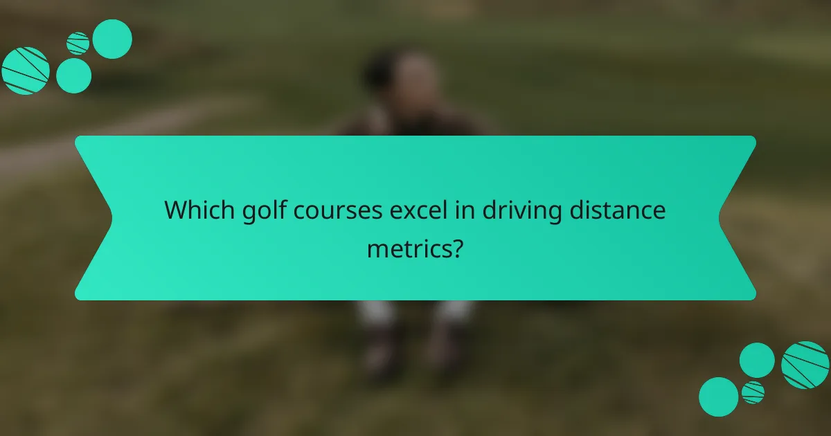 Which golf courses excel in driving distance metrics?