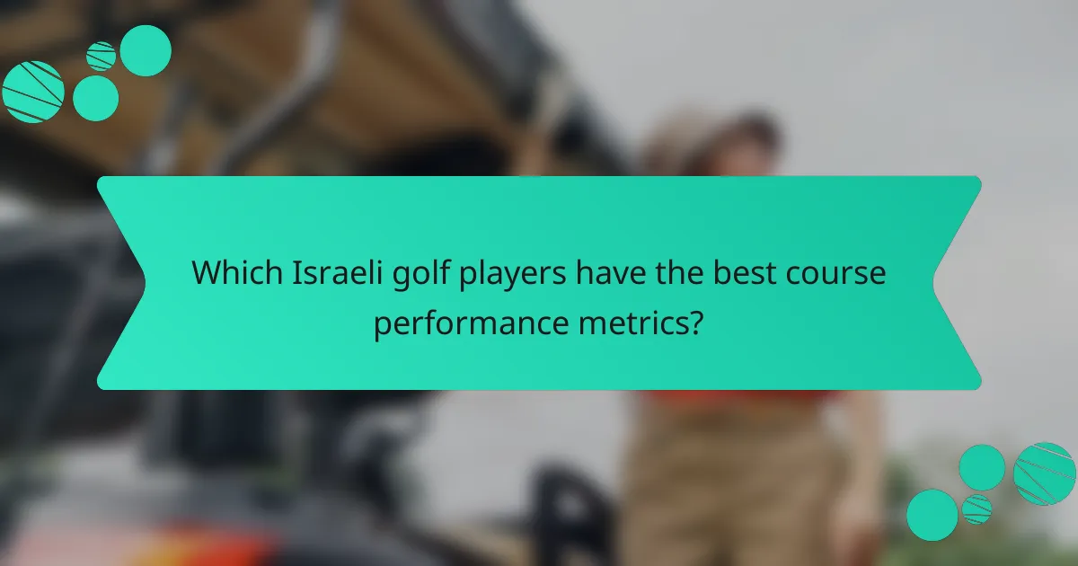 Which Israeli golf players have the best course performance metrics?