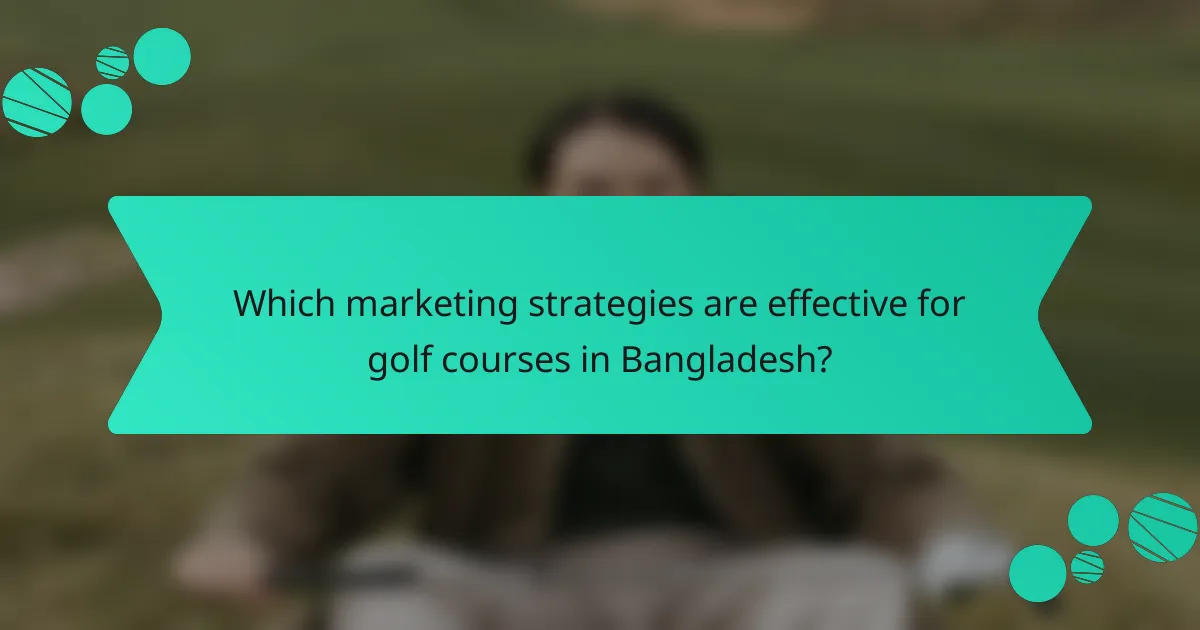 Which marketing strategies are effective for golf courses in Bangladesh?